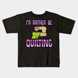 Rather Be Quilting for Quilt Maker and Handmade Seller Kids T-Shirt